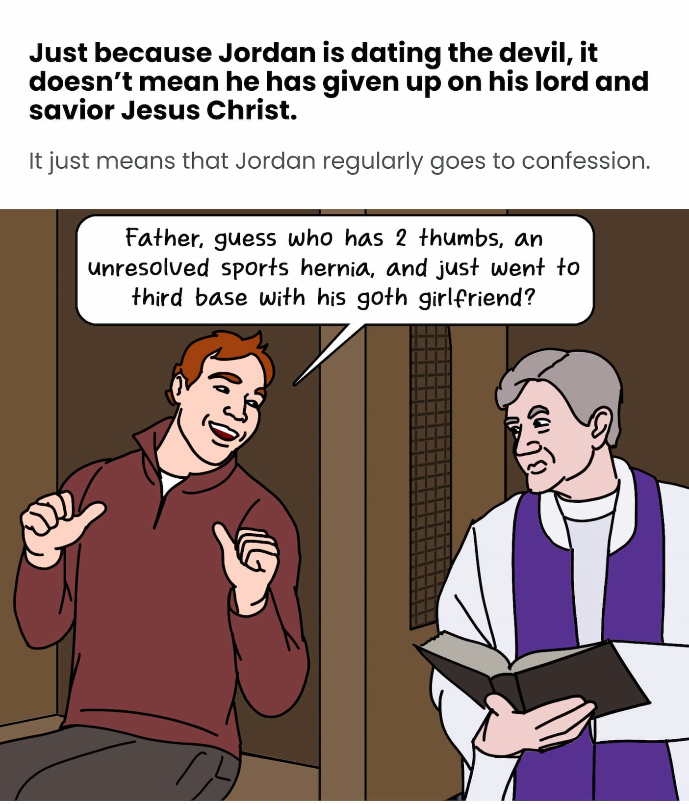 Jordan is dating the devil, and confesses his sins.