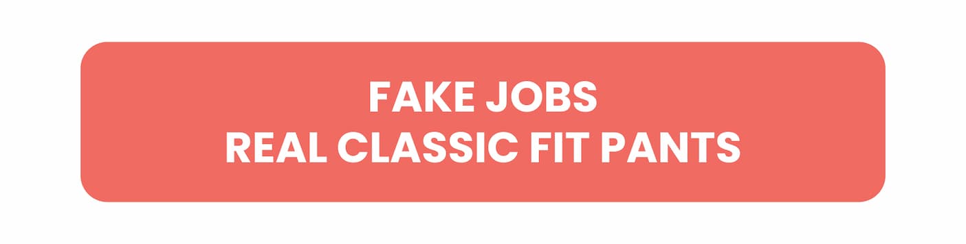 Fake Jobs, Real Classic Fit Pants