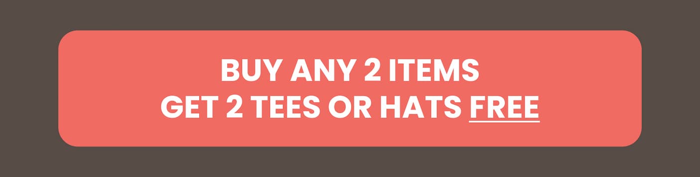 Buy any 2 items, get 2 tees or hats FREE