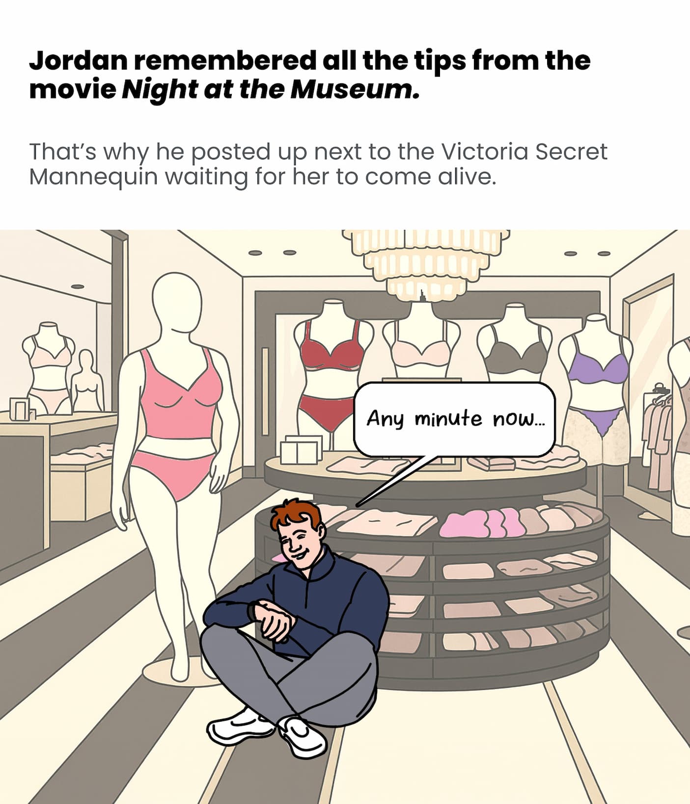 Jordan remembered all the tips from Night at the Museum