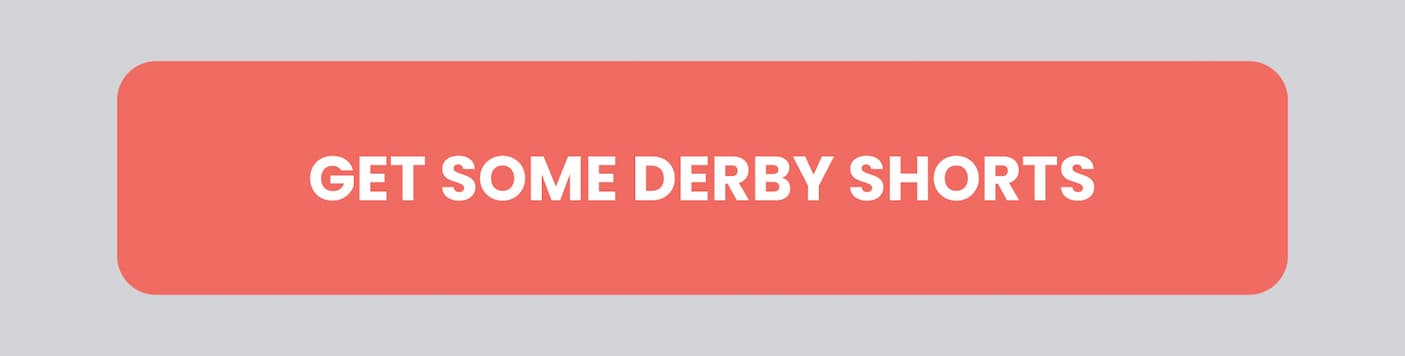 Get some derby shorts