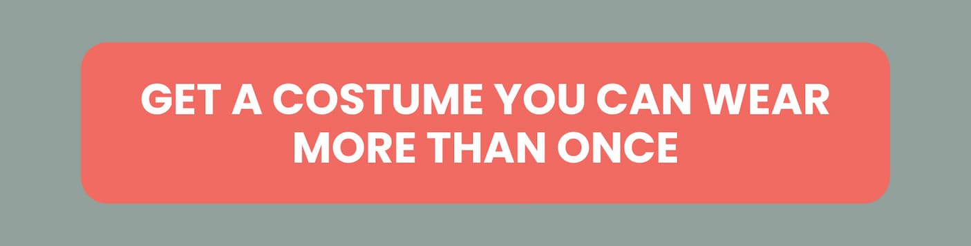 Get a Costume You Can Wear More Than Once