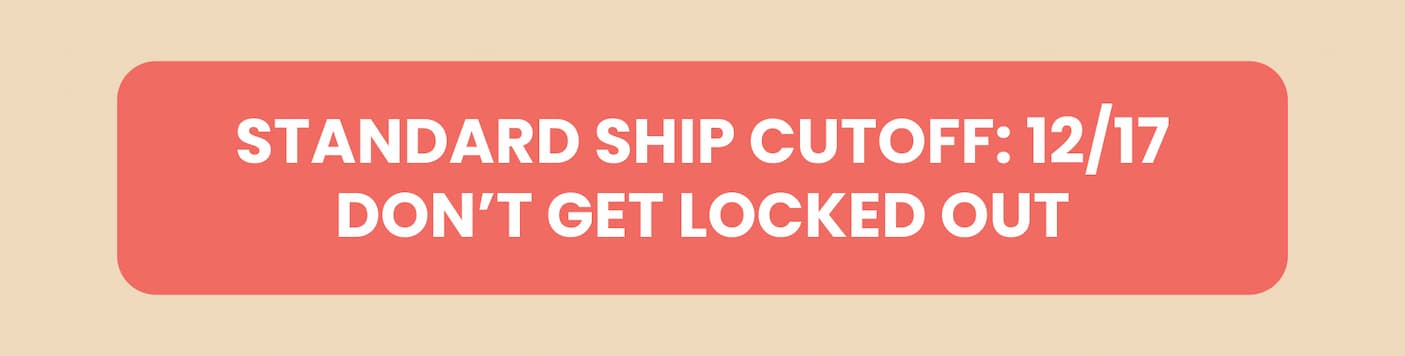 Standard Ship Cutoff is 12/17