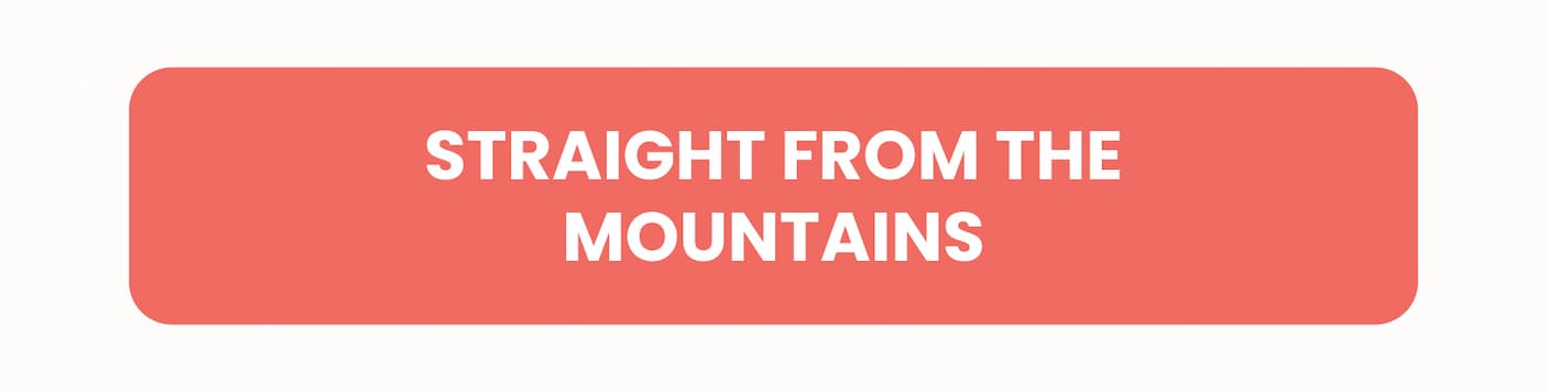 Straight From the Mountains