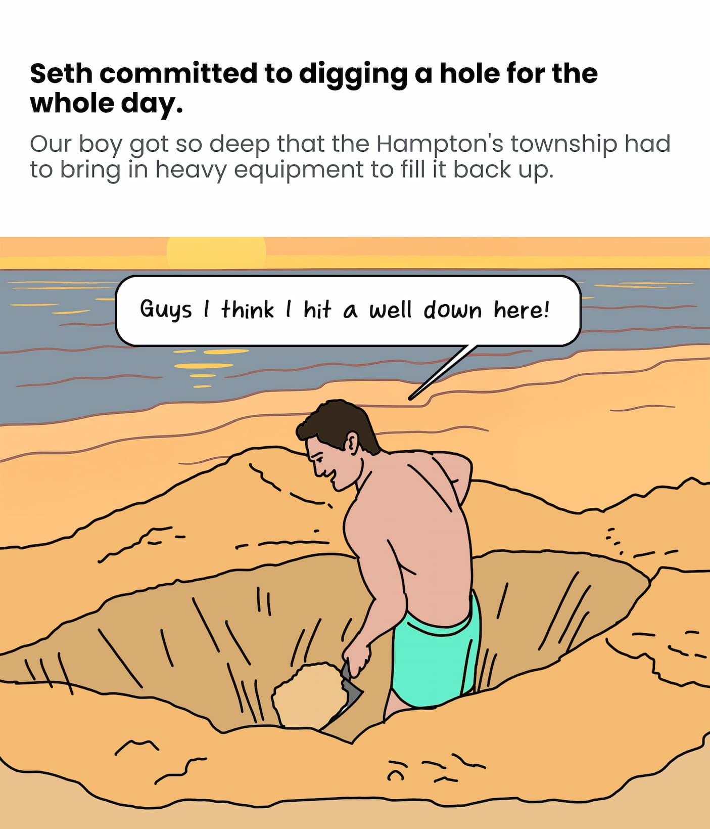 Seth dug a hole.