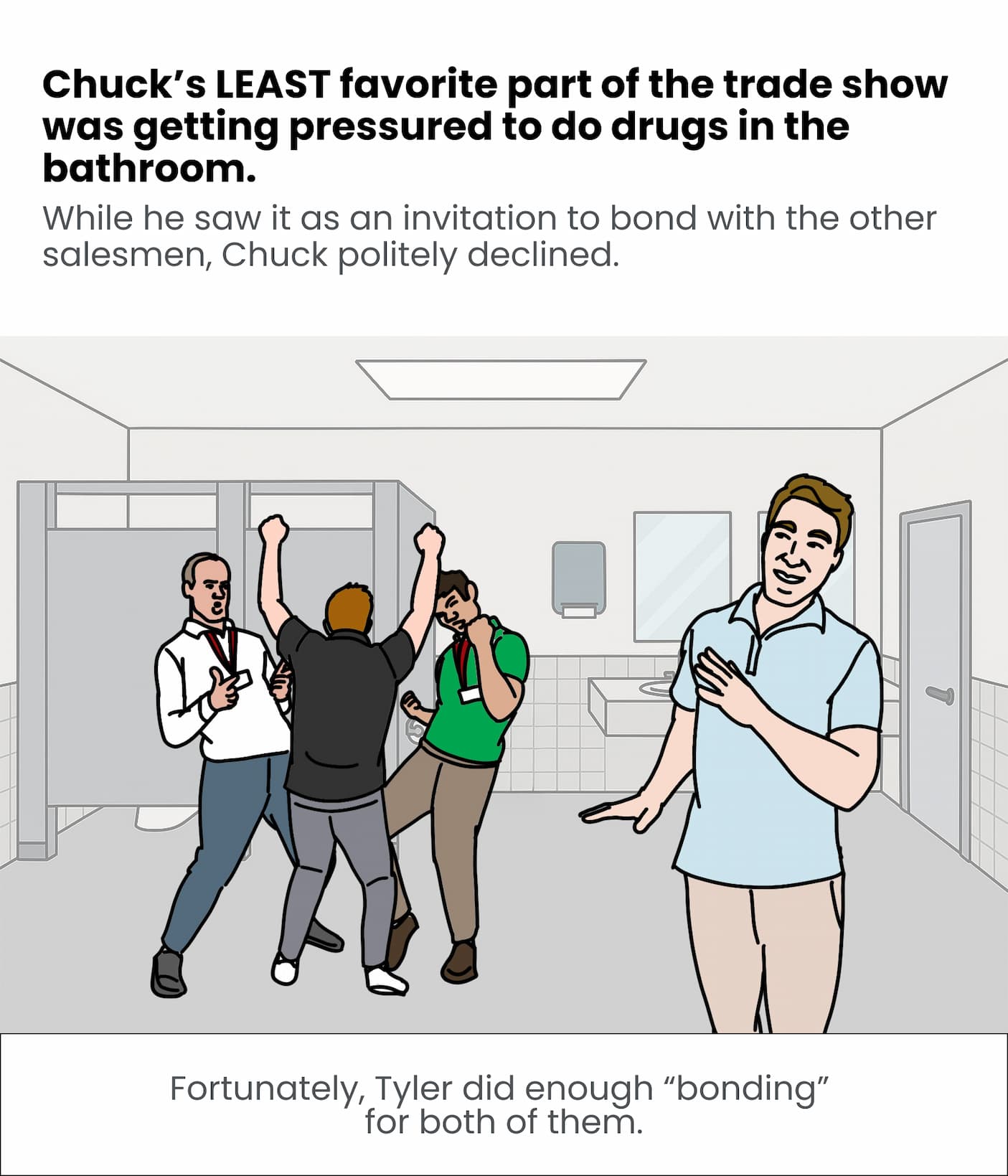 Chuck's least favorite part of the trade show was getting pressured to do drugs in the bathroom. 