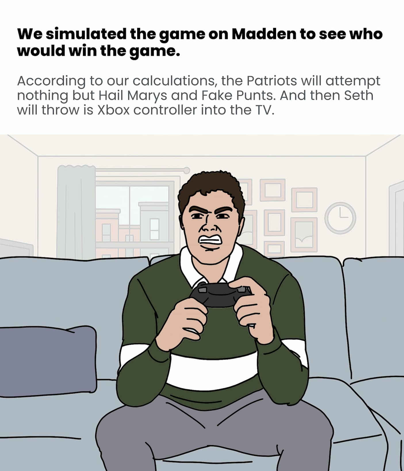 Seth simulated the game on Madden