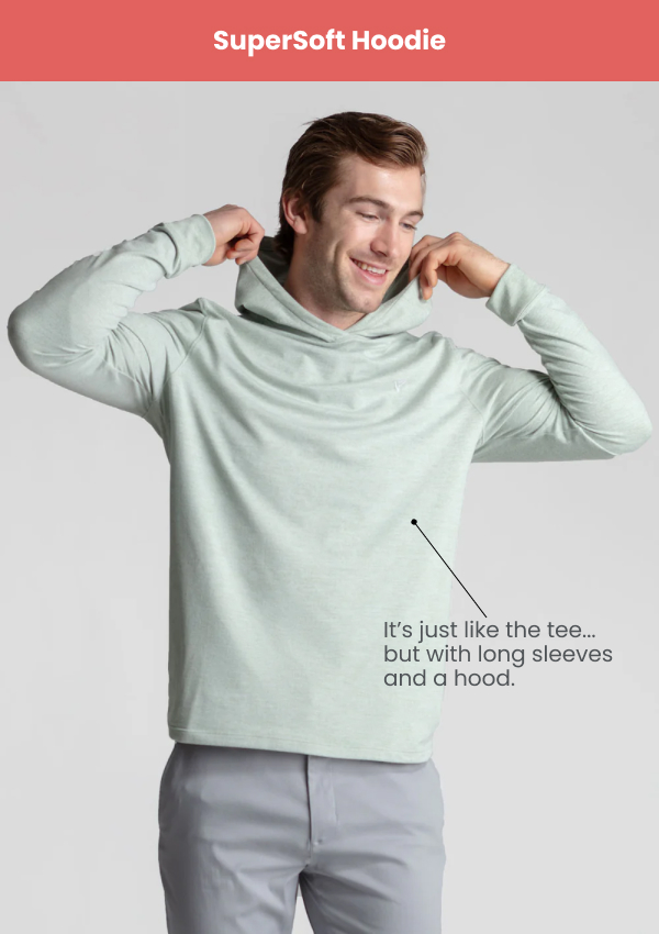 SuperSoft Hoodie: It's just like the tee... but with long sleeves and a hood.