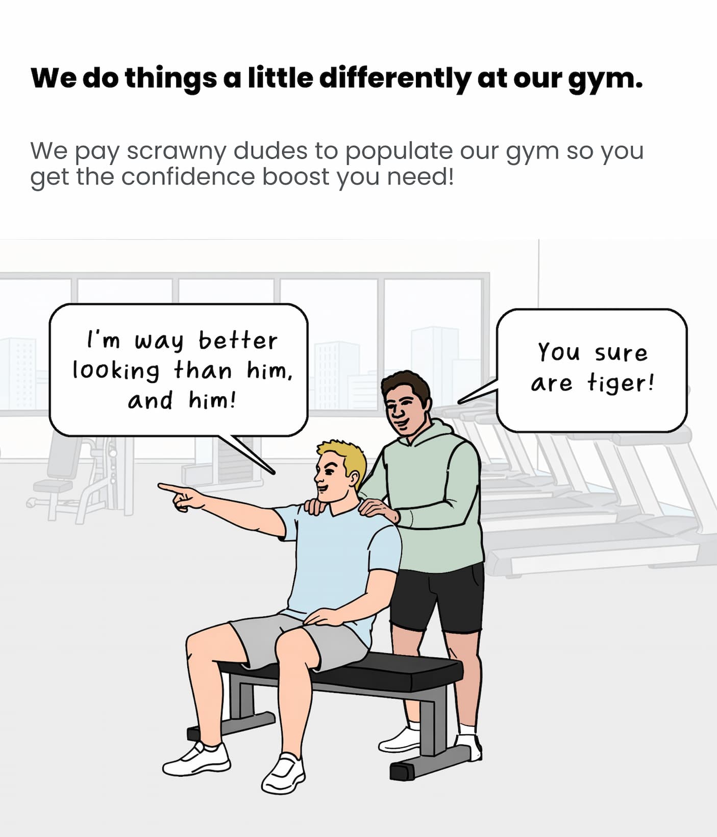 We hire scrawny guys to boost your confidence