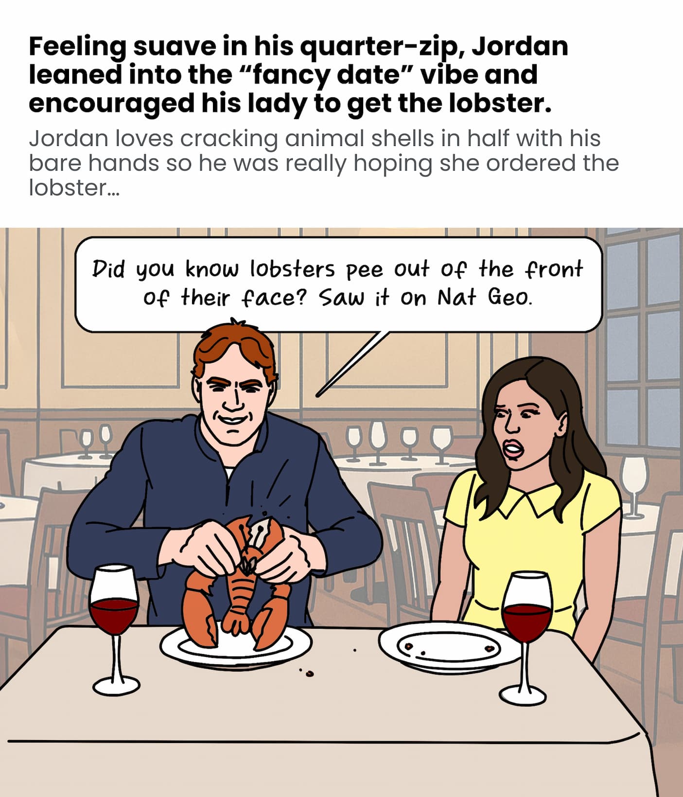 Feeling suave in his quarter-zip, Jordan leaned into the "fancy date" vibe and encouraged his lady to get the lobster.