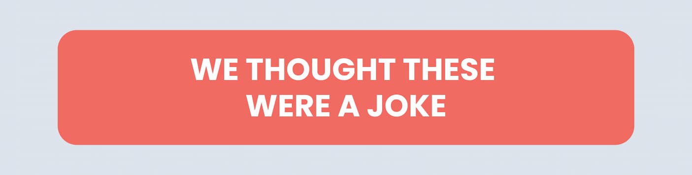 We Thought These Were a Joke