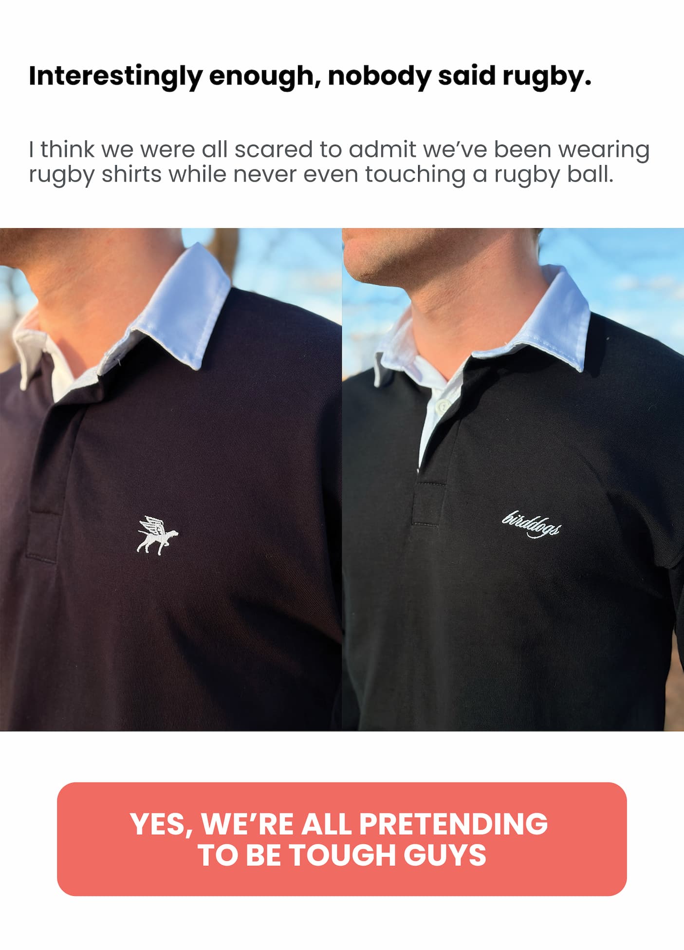 Yes, We're all pretending to be tough guys