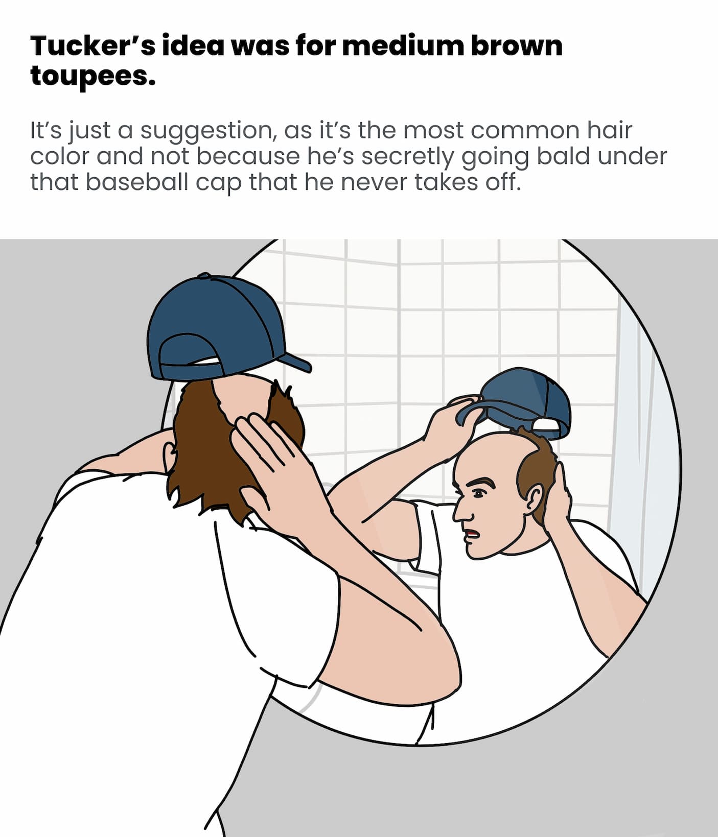 Tucker's Idea was for Medium Brown Toupees