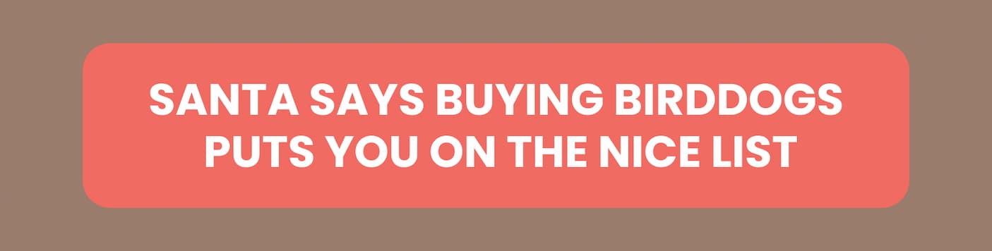 Santa says buying birddogs puts you on the nice list