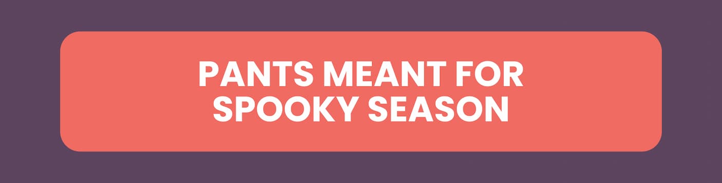 Pants Meant for Spooky Season