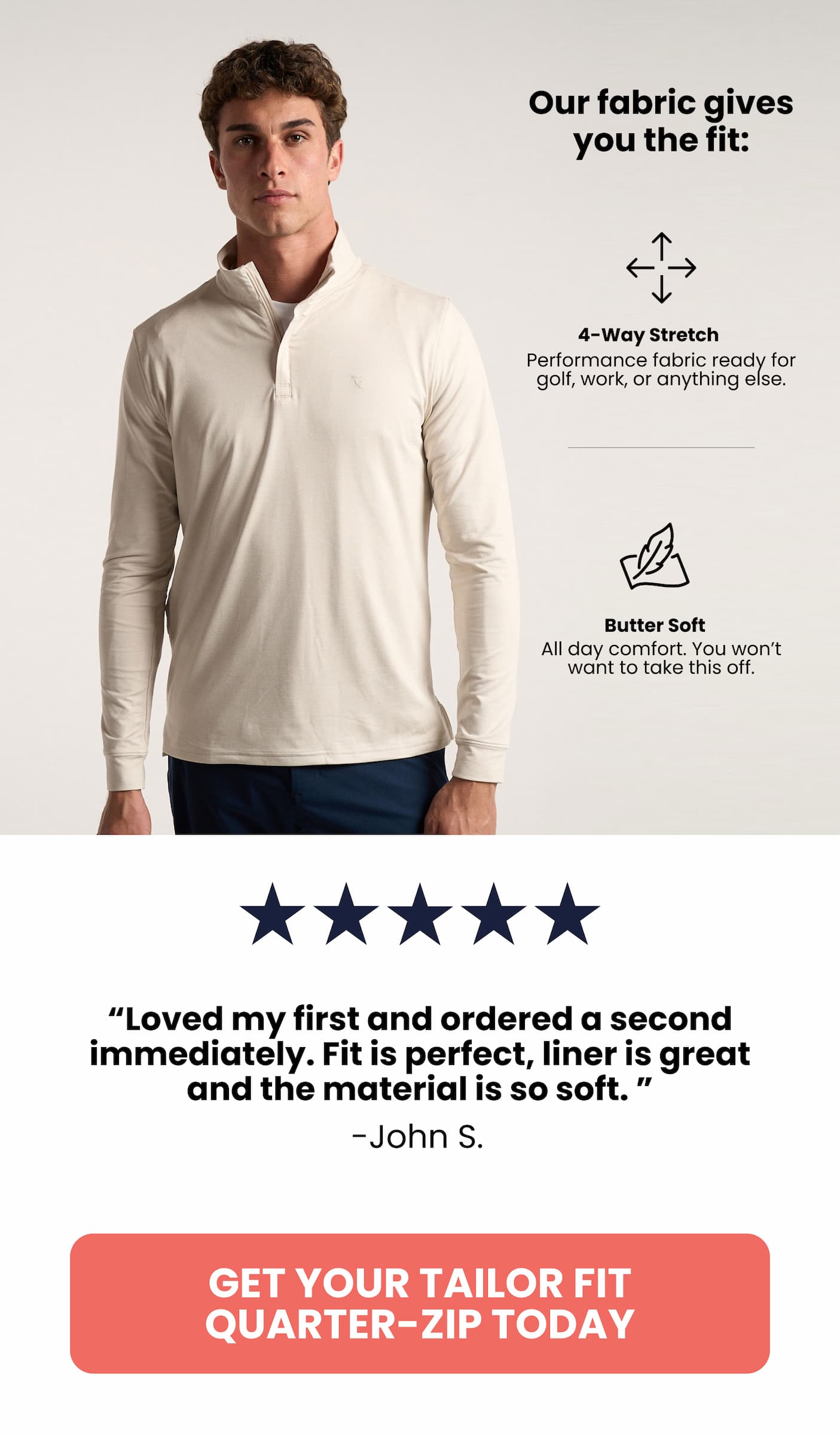 Our fabric gives you the fit. 4-way stretch, butter soft.