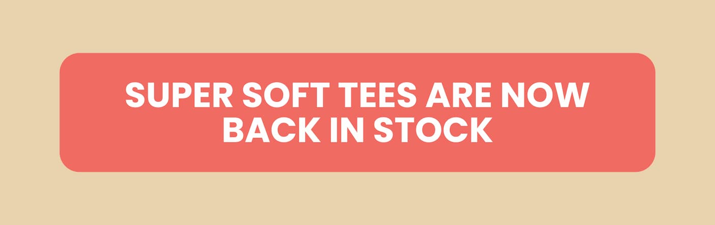 SUPER SOFT TEES ARE NOW BACK IN STOCK