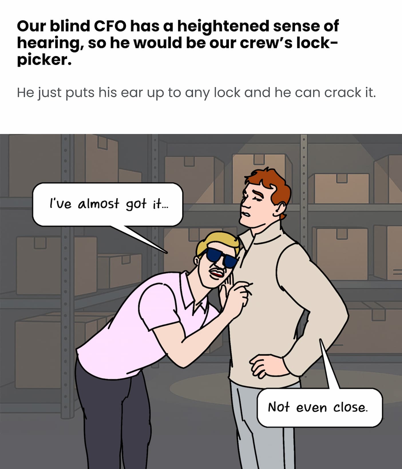 Our Blind CFO's heightened hearing makes him an expert lock-picker