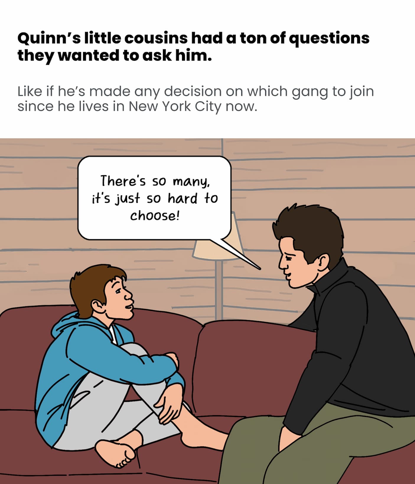 Quinn's cousins had many questions.