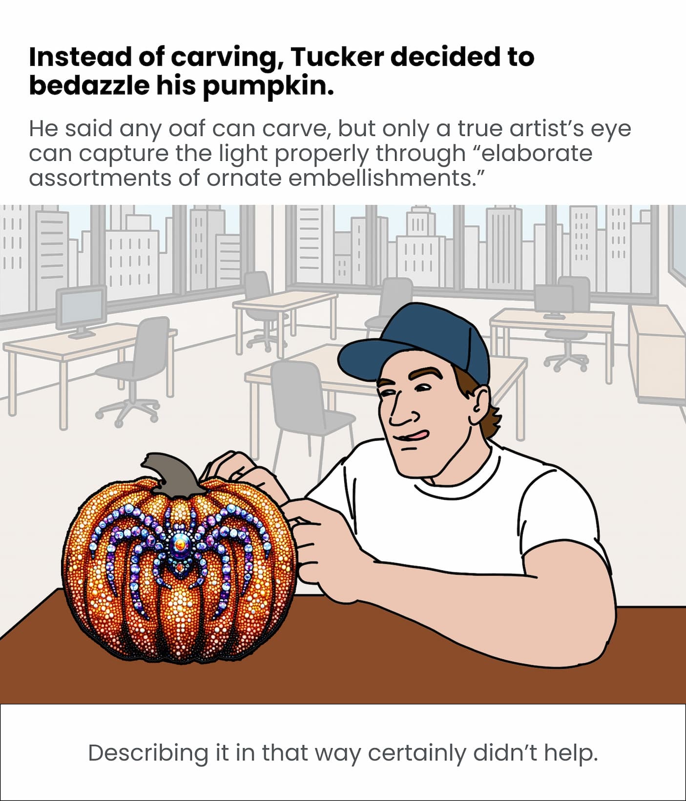 Tucker decided to bedazzle his pumpkin