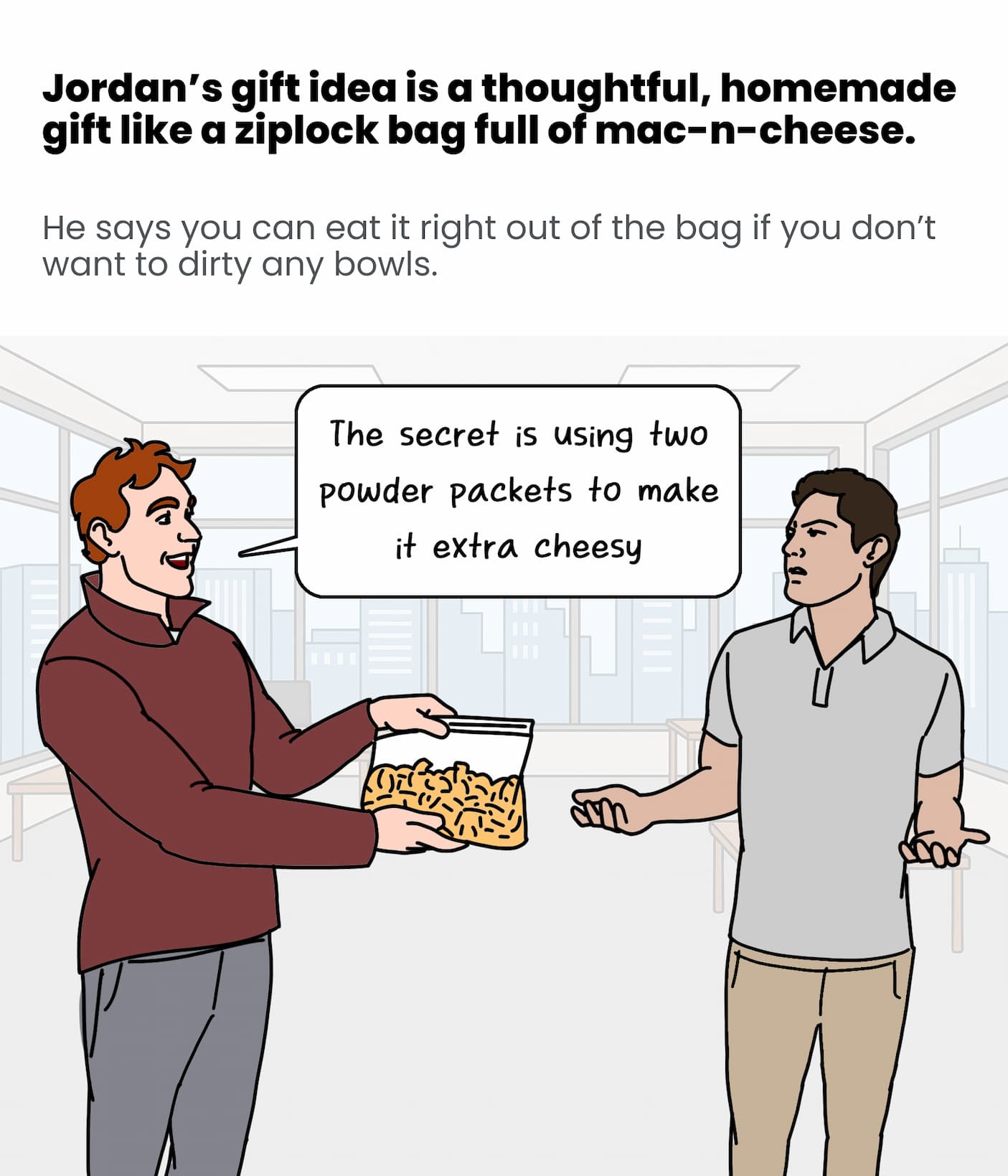 Jordan suggested a ziplock bag of mac-n-cheese