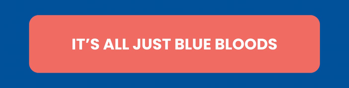 It's all just blue bloods