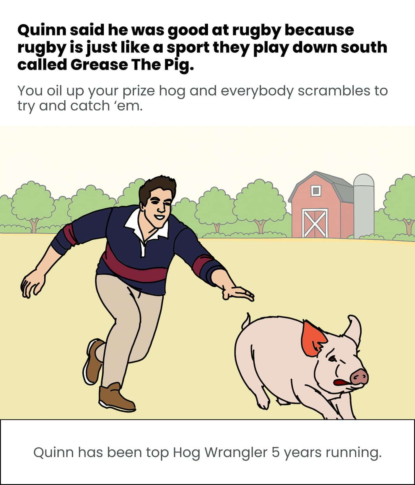 Quinn is a legendary hog wrangler