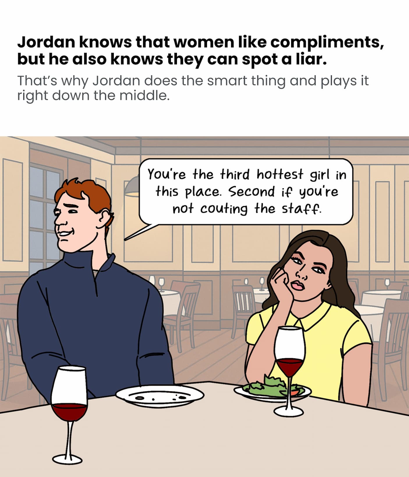 Jordan knows that women like compliments but he also knows they can spot a liar.
