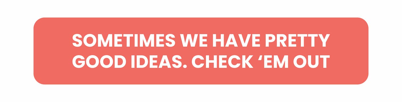 Sometimes We Have Pretty Good Ideas