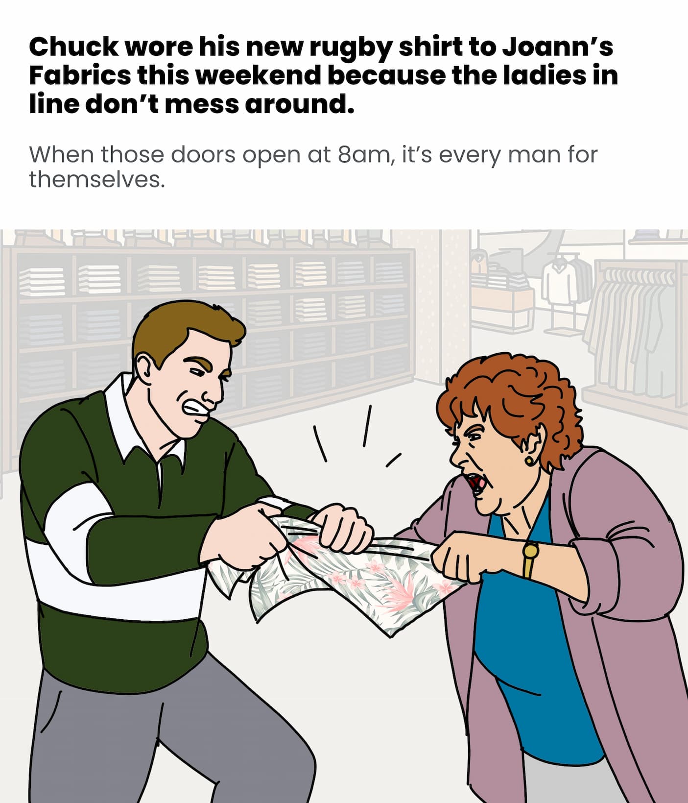 He wore it to fight off the fabric ladies