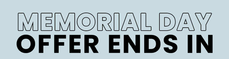 MEMORIAL DAY SALE ENDS SOON