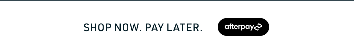 Shop Now. Pay Later. afterpay