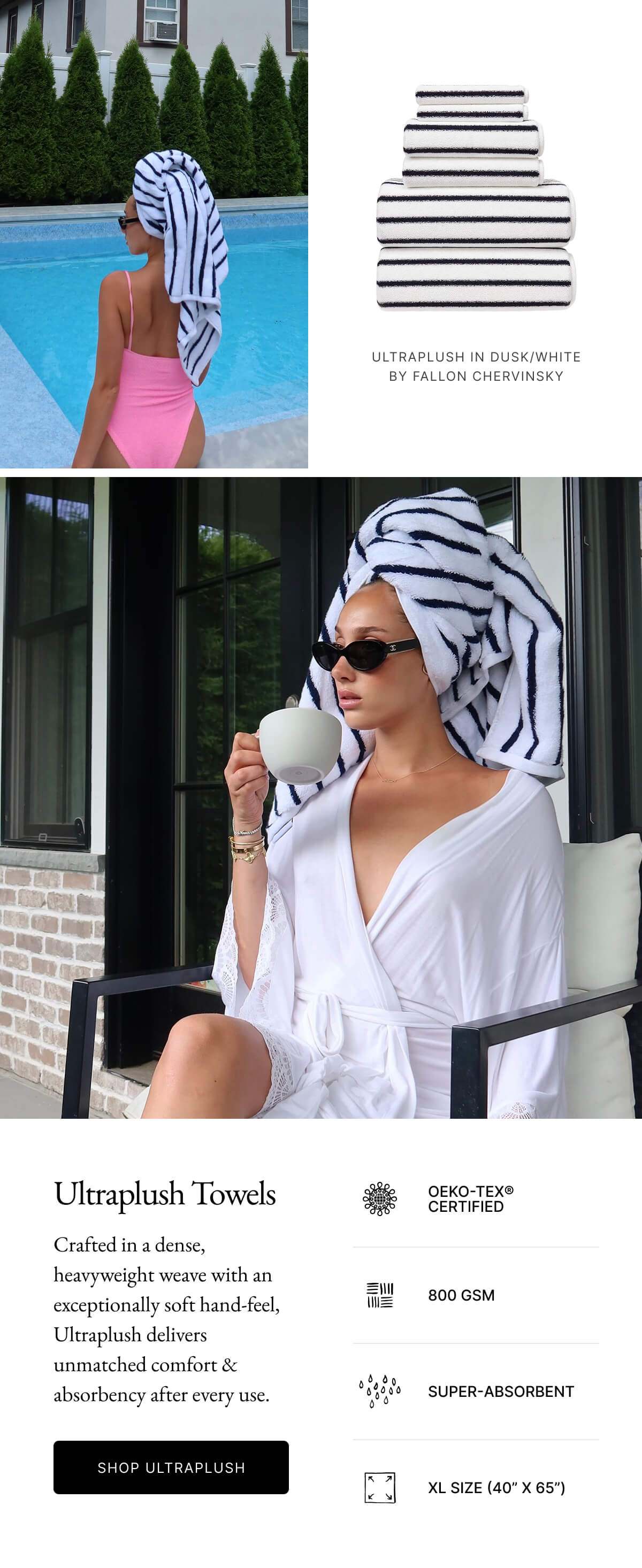 Italic | Ultraplush Towels OEKO-TEX® CERTIFIED Crafted in a dense, heavyweight weave with an exceptionally soft hand-feel, Ultraplush delivers unmatched comfort & absorbency after every use. 800 GSM SUPER-ABSORBENT SHOP ULTRAPLUSH XL SIZE (40" X 65")