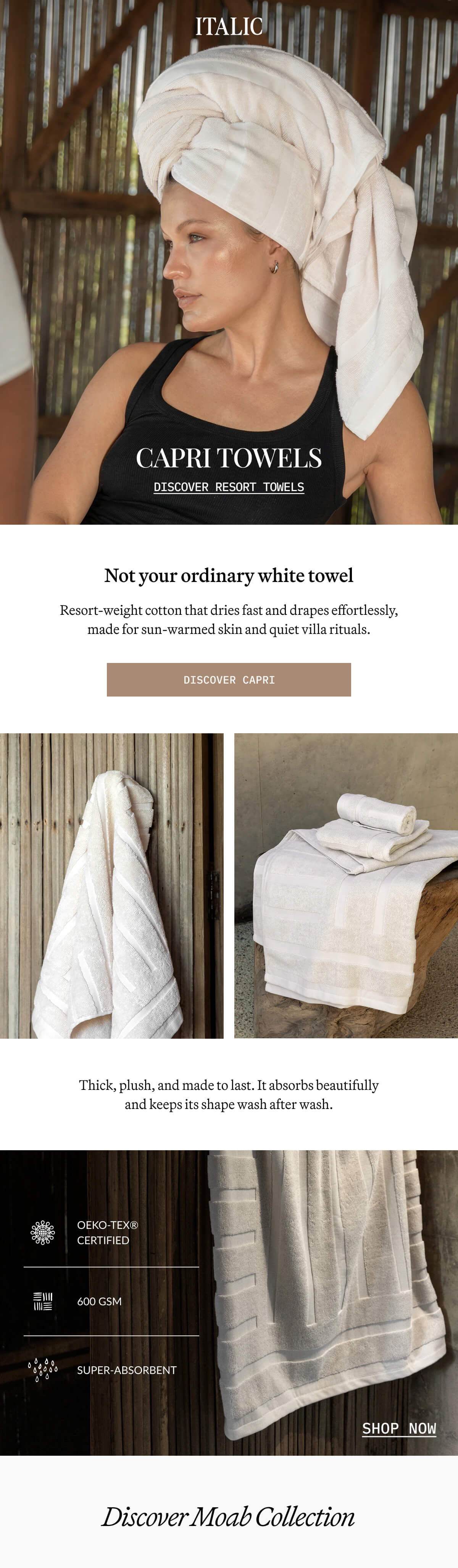 ITALIC | CAPRI TOWELS DISCOVER RESORT TOWELS  Not your ordinary white towel  Resort-weight cotton that dries fast and drapes effortlessly, made for sun-warmed skin and quiet villa rituals.  DISCOVER CAPRI