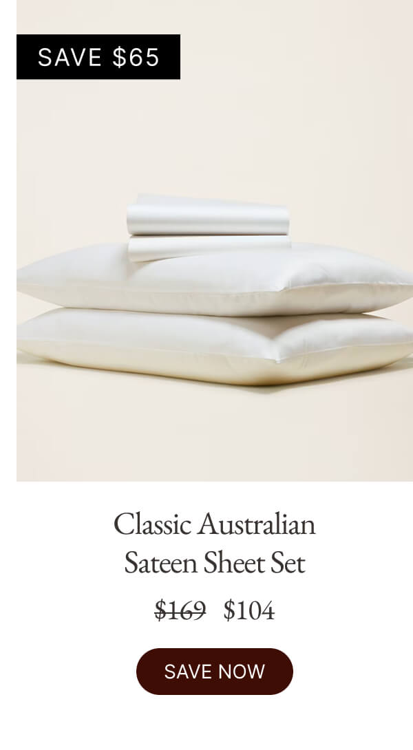 Classic Australian Sateen Sheet Set $169 $104 SAVE NOW