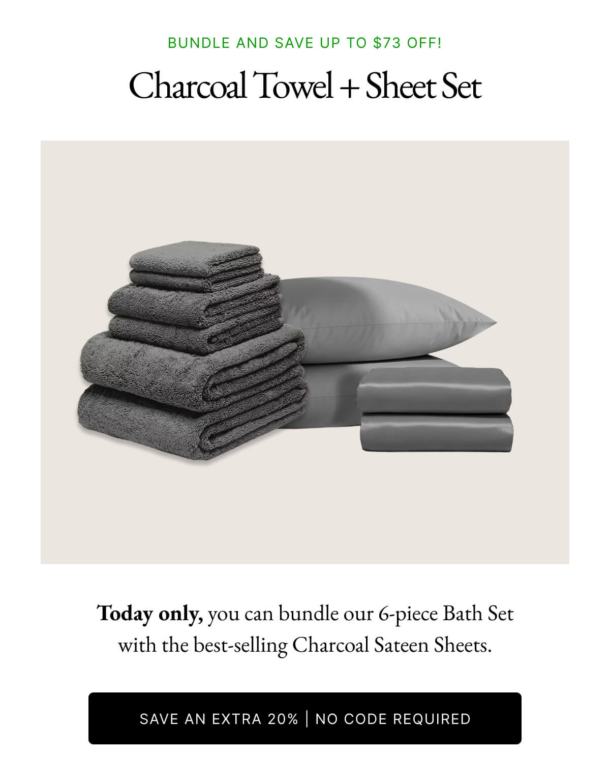BUNDLE AND SAVE UP TO $73 OFF! Charcoal Towel + Sheet Set BUNDLE AND SAVE UP TO $73 OFF! Charcoal Towel + Sheet Set