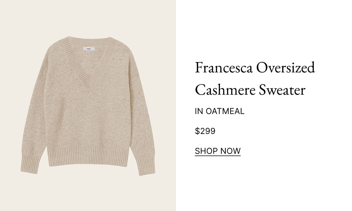 Francesca Oversized Cashmere Sweater IN OATMEAL $299 SHOP NOW