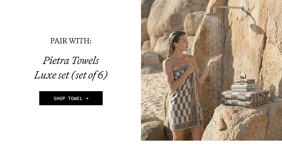 PAIR WITH PIETRA TOWELS LUXE SET