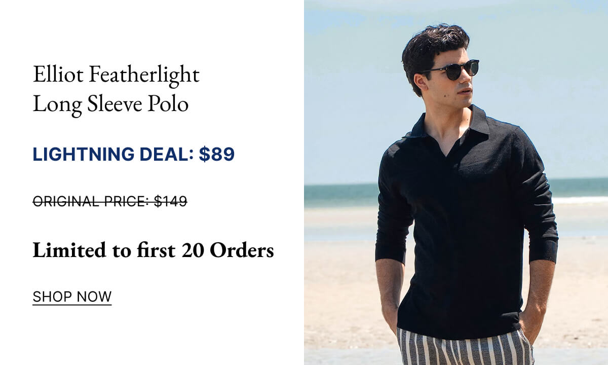 Elliot Featherlight Long Sleeve Polo LIGHTNING DEAL: $89 ORIGINAL PRICE: $149 Limit 20 | No Code Needed SHOP NOW