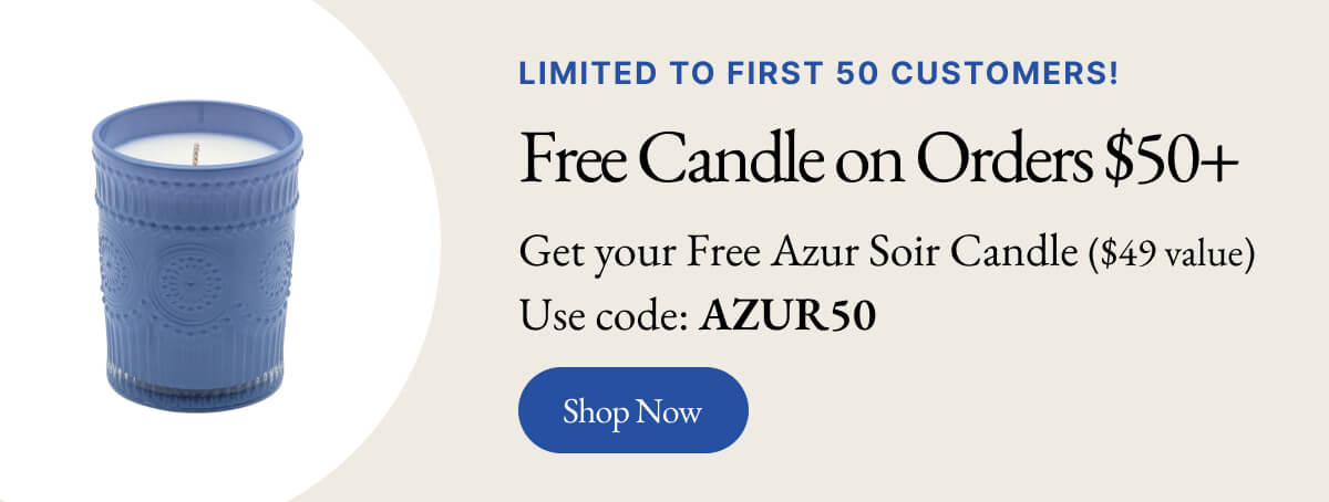 LIMITED TO FIRST 50 CUSTOMERS! Azur Candle on Orders $50+ Get your Free Azur Soir Candle ($49 value) Use code: AZUR 50 Shop Now