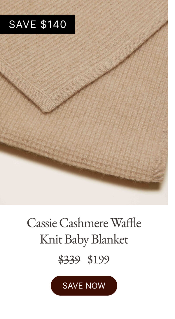 Cassie Cashmere Waffle Knit Baby Blanket $339 $199 SAVE NOW