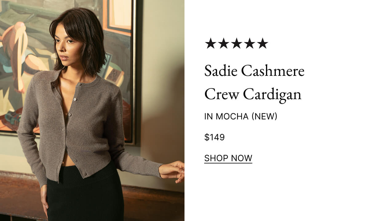 Sadie Cashmere Crew Cardigan IN MOCHA (NEW) $149 SHOP NOW