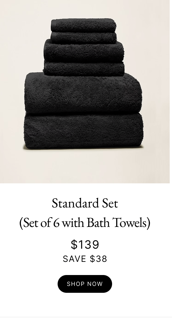 Standard Set (Set of 6 with Bath Towels) $139 SAVE $38