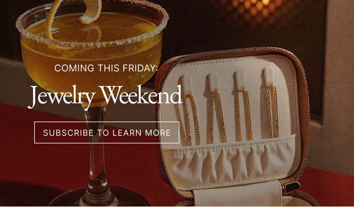THIS FRIDAY: JEWELRY WEEKEND SALE With Flash Events SUBSCRIBE TO LEARN MORE