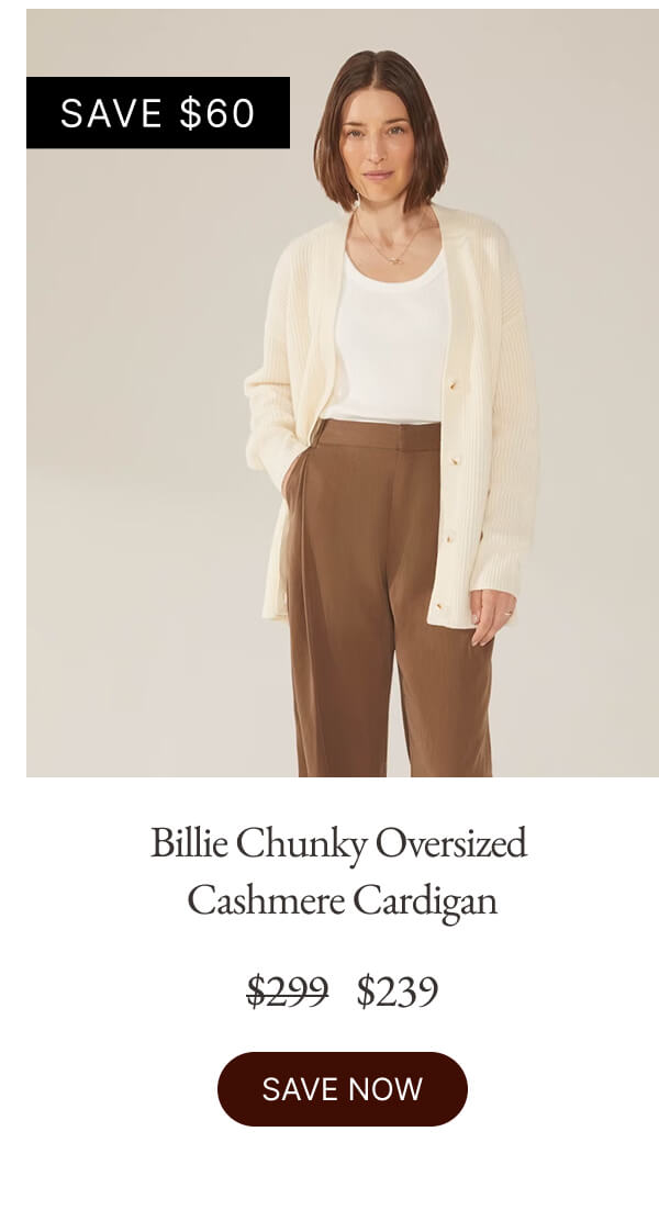 Billie Chunky Oversized Cashmere Cardigan $299 $239 SAVE NOW