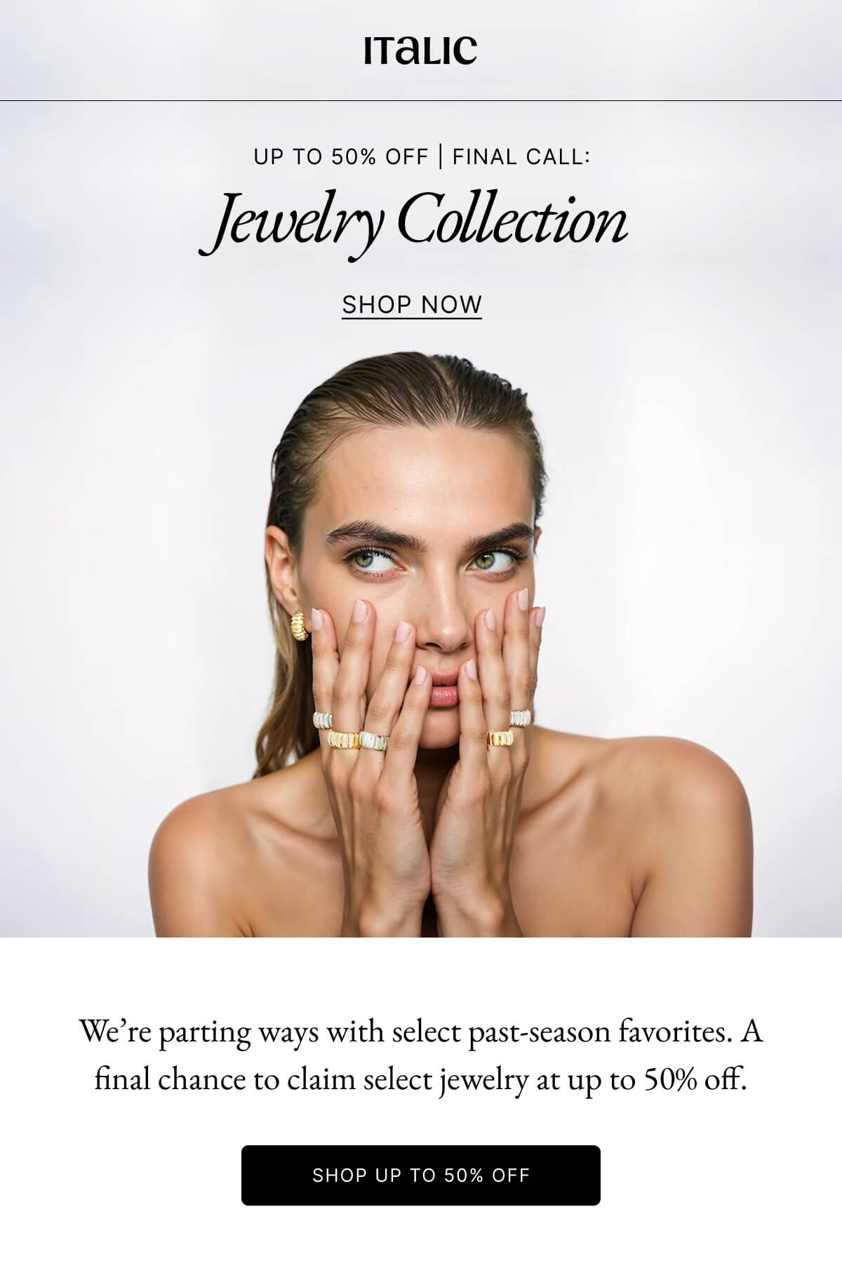 Italic | Life is the Luxury | UP TO 50% OFF | FINAL CALL: Jewelry Collection SHOP NOW