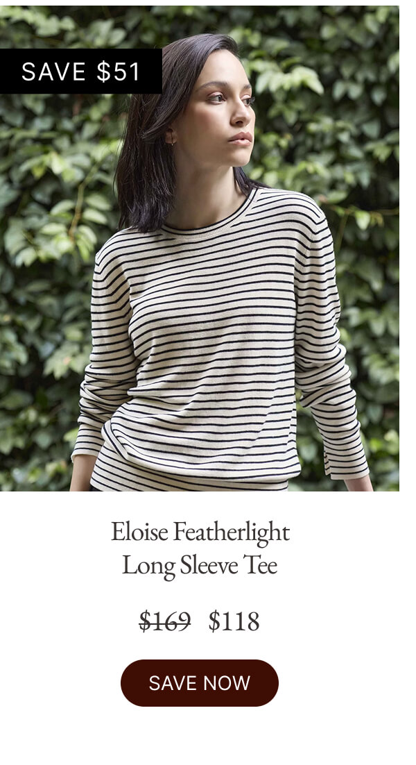 Eloise Featherlight Long Sleeve Tee $169 $118 SAVE NOW
