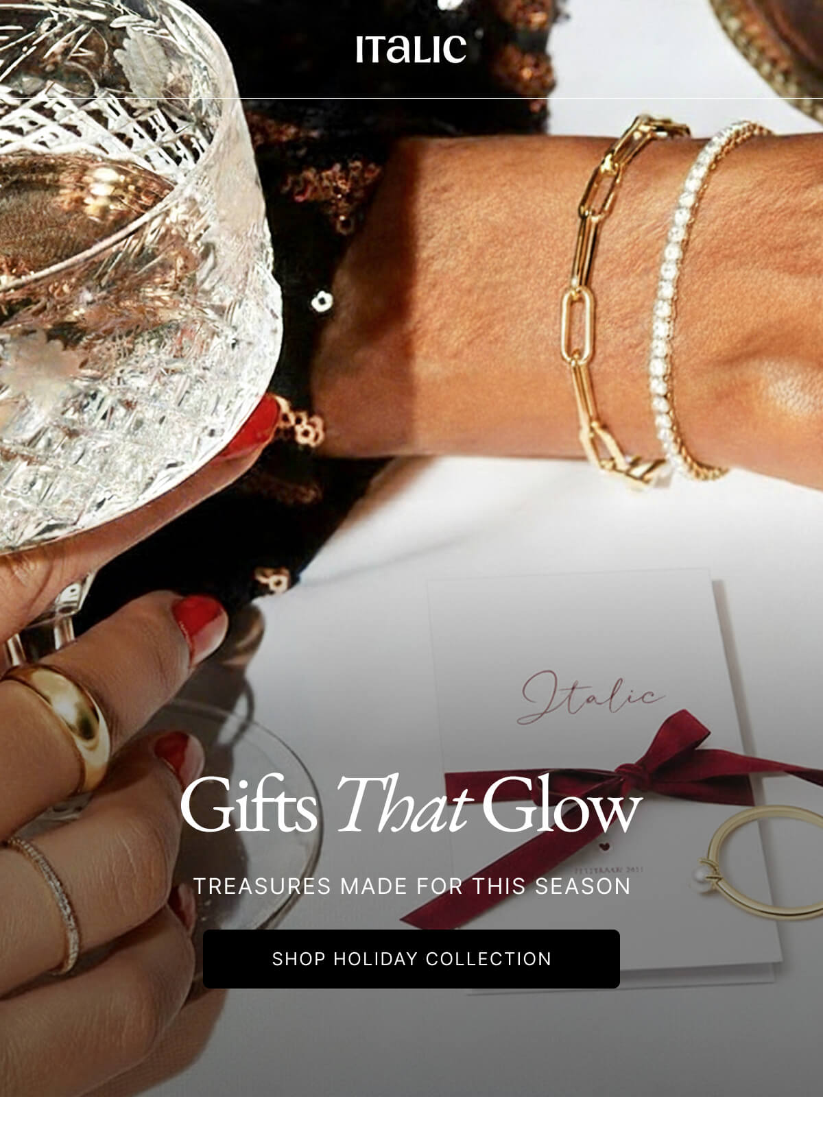 Italic | Life is the Luxury | Italic Gifts That Glow TREASURES MADE FOR THIS SEASON SHOP HOLIDAY COLLECTION