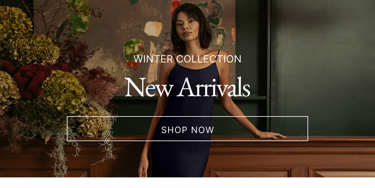 WINTER COLLECTION New Arrivals SHOP NOW