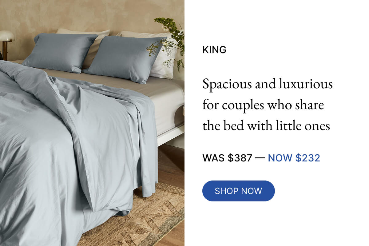 NOW $232 KING Spacious and luxurious for couples who share the bed with little ones WAS $387-40% OFF SHOP NOW